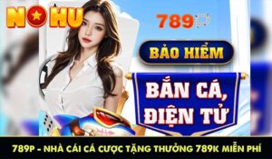 789P - Nhà Cái Cá Cược Tặng Thưởng 789K Miễn Phí