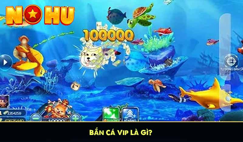 Bắn Cá Vip Là Gì?