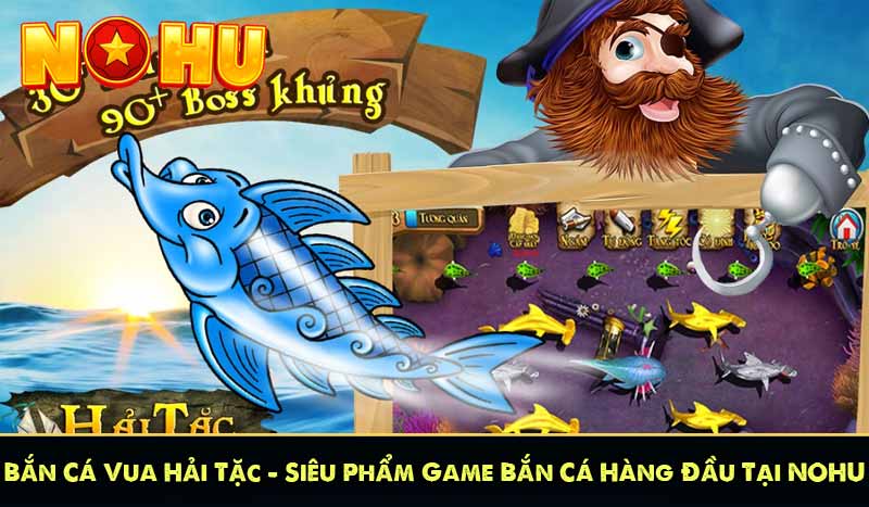 Bắn Cá Vua Hải Tặc – Siêu Phẩm Game Bắn Cá Hàng Đầu Tại NOHU 1 Bắn Cá Vua Hải Tặc – Siêu Phẩm Game Bắn Cá Hàng Đầu Tại NOHU
