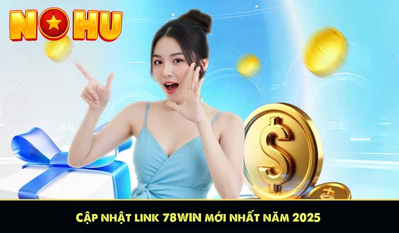 78WIN - Nền Tảng Cá Cược Giải Trí Xanh Chín | 78Win Tặng 78K 9 Cập nhật link 78WIN mới nhất năm 2025