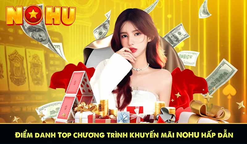 GIỚI THIỆU NỔ HŨ 12 Điểm danh Top chương trình khuyến mãi NOHU hấp dẫn