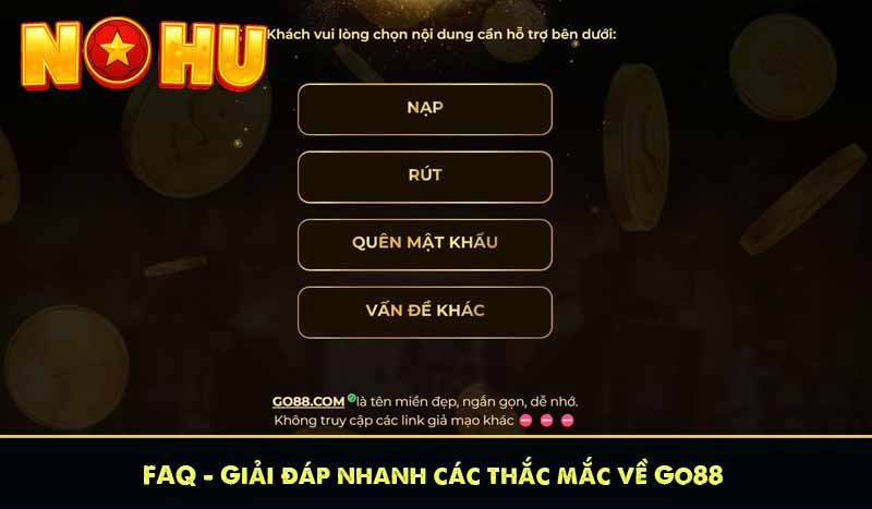 GO88 - Cổng game bài nổ hũ online uy tín nhất 2025 14 FAQ – Giải đáp nhanh các thắc mắc về Go88