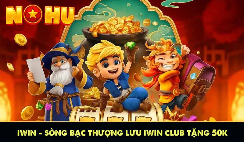 iWIN - Sòng Bạc Thượng Lưu iWIN Club Tặng 50K