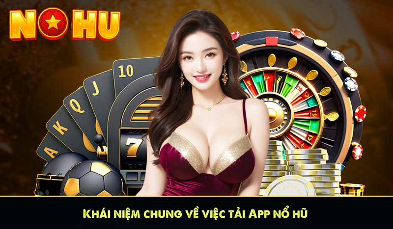 Khái niệm chung về việc tải App nổ hũ