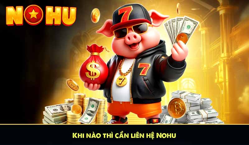 LIÊN HỆ 5 Khi nào thì cần liên hệ Nohu