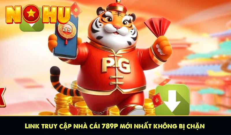789P - Nhà Cái Cá Cược Tặng Thưởng 789K Miễn Phí 9 Link truy cập nhà cái 789P mới nhất không bị chặn