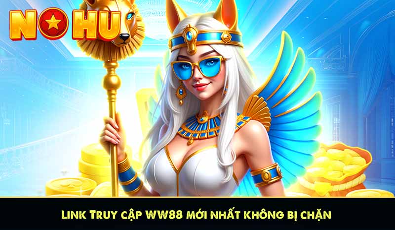 WW88 - Ông Vua Slot Game Đăng Ký Nhận Thưởng 88K 10 Link Truy cập WW88 mới nhất không bị chặn
