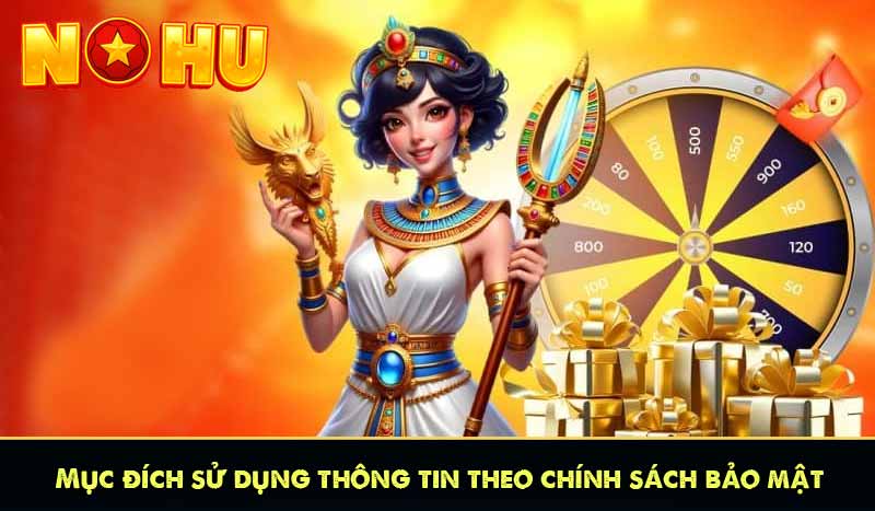 CHÍNH SÁCH BẢO MẬT 9 Mục đích sử dụng thông tin theo chính sách bảo mật