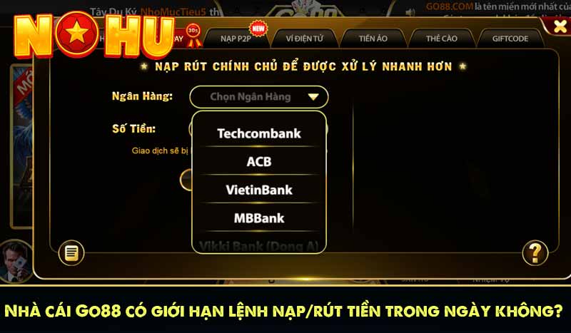 GO88 - Cổng game bài nổ hũ online uy tín nhất 2025 15 Nhà cái Go88 có giới hạn lệnh nạp/rút tiền trong ngày không?