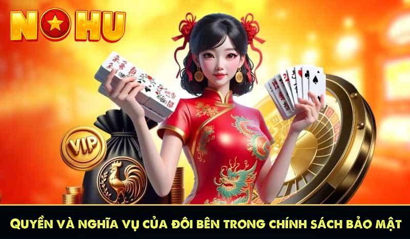 CHÍNH SÁCH BẢO MẬT 10 Quyền và nghĩa vụ của đôi bên trong chính sách bảo mật
