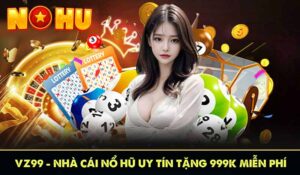 vz99 nhà cái nổ hũ uy tín tặng 999k miễn phí