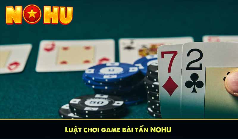 Luật chơi game bài tấn NOHU